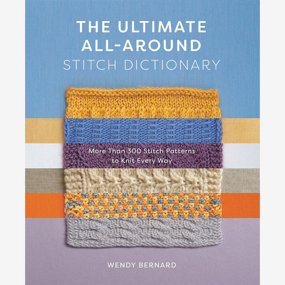 Cover of the book titled "The Ultimate All-Around Stitch Dictionary" by Wendy Bernard. The cover features a knitted swatch with multiple detailed stitch patterns in various colors against a dual blue background. Subtext: "More Than 300 Stitch Patterns to Knit Every Way.