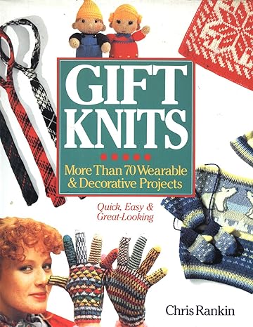 Gift Knits: More than 70 Wearable & Decorative Projects