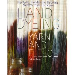 The image is of the cover of a book titled "Hand Dyeing Yarn and Fleece" by Gail Callahan. The cover depicts various colored yarns hanging vertically. The subtitle mentions dip-dyeing, hand-painting, tie-dyeing, and other creative techniques.