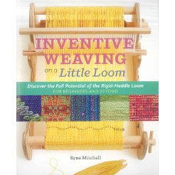 A book cover featuring a small wooden loom with a yellow woven fabric. The title reads "Inventive Weaving on a Little Loom" with the subtitle "Discover the Full Potential of the Rigid-Heddle Loom for Beginners and Beyond." Author: Syne Mitchell.