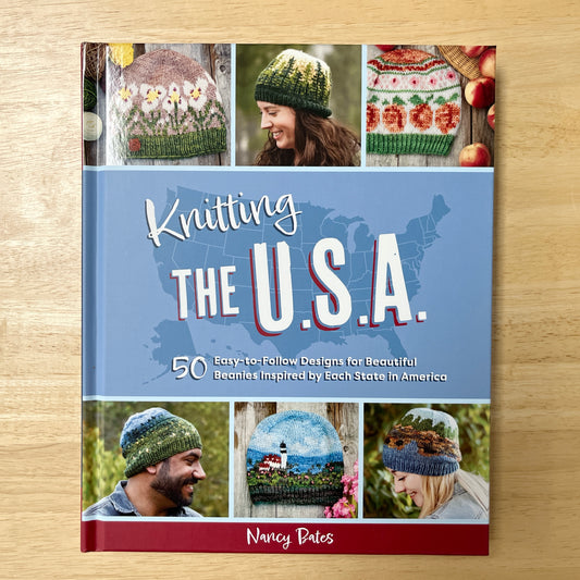 Knitting the U.S.A. Fifty Easy-to-Follow Designs for Beautiful Beanies Inspired by Each State in America by Nancy Bates