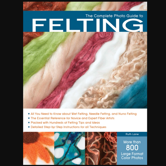 The Complete Photo Guide to Felting by Ruth Lane