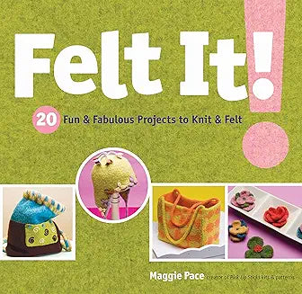 Felt It!: 20 Fun and Fabulous Projects to Knit & Felt