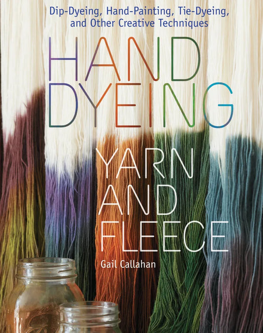 Hand Dyeing Yarn and Fleece by Gail Callahan