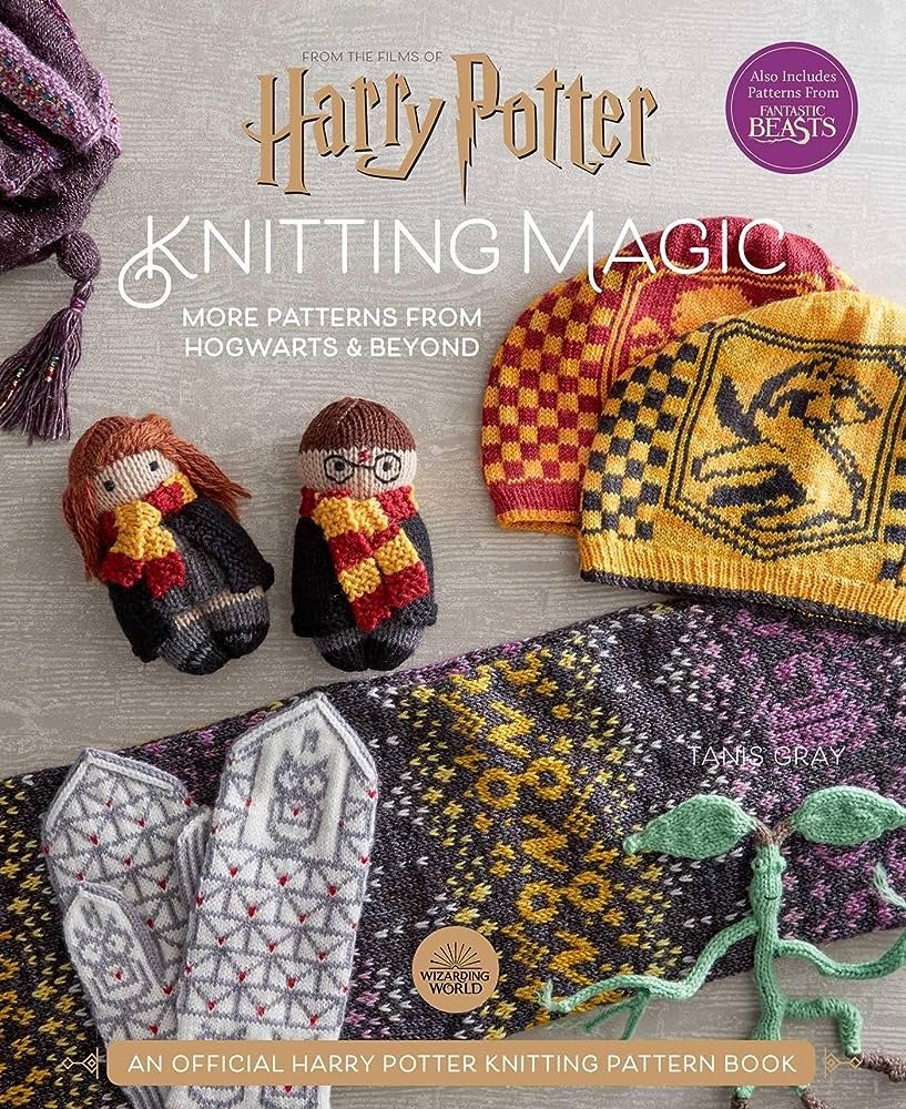 Harry Potter: Knitting Magic More Patterns from Hogwarts & Beyond by Tanis Gray